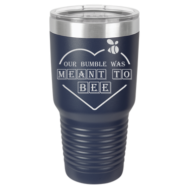 Our Bumble Was Meant to Bee Tumbler